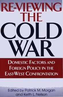 Re-Viewing the Cold War : Domestic Factors and Foreign Policy in the East-West Confrontation