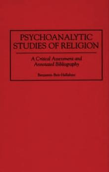 Psychoanalytic Studies of Religion : A Critical Assessment and Annotated Bibliography