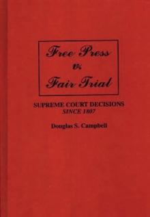 Free Press v. Fair Trial : Supreme Court Decisions Since 1807