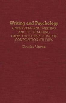 Writing and Psychology : Understanding Writing and Its Teaching from the Perspective of Composition Studies