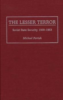 The Lesser Terror : Soviet State Security, 1939-1953