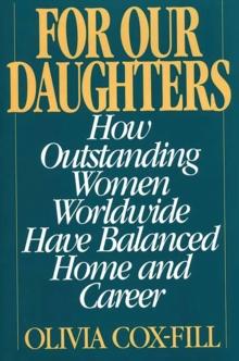 For Our Daughters : How Outstanding Women Worldwide Have Balanced Home and Career