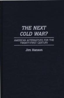 The Next Cold War? : American Alternatives for the Twenty-First Century