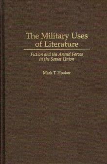 The Military Uses of Literature : Fiction and the Armed Forces in the Soviet Union