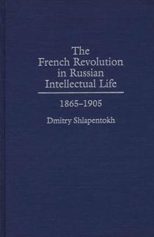 The French Revolution in Russian Intellectual Life : 1865-1905