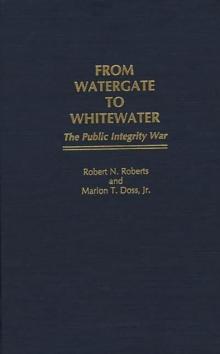 From Watergate to Whitewater : The Public Integrity War