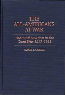 The All-Americans at War : The 82nd Division in the Great War, 1917-1918