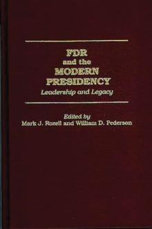 FDR and the Modern Presidency : Leadership and Legacy