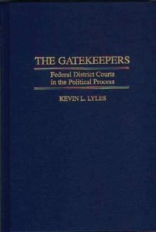 The Gatekeepers : Federal District Courts in the Political Process