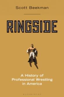 Ringside : A History of Professional Wrestling in America