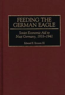 Feeding the German Eagle : Soviet Economic Aid to Nazi Germany, 1933-1941