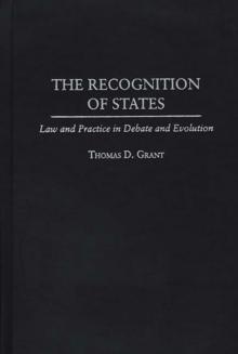 The Recognition of States : Law and Practice in Debate and Evolution