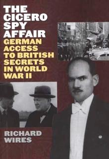 The Cicero Spy Affair : German Access to British Secrets in World War II