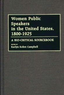 Women Public Speakers in the United States, 1800-1925 : A Bio-Critical Sourcebook