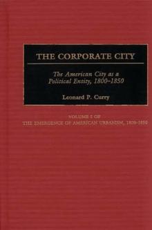 The Corporate City : The American City as a Political Entity, 1800-1850