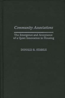 Community Associations : The Emergence and Acceptance of a Quiet Innovation in Housing