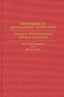 Epistemics of Development Economics : Toward a Methodological Critique and Unity