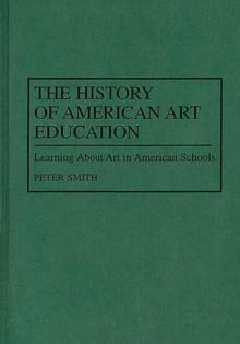 The History of American Art Education : Learning About Art in American Schools