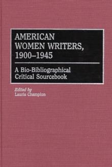 American Women Writers, 1900-1945 : A Bio-Bibliographical Critical Sourcebook