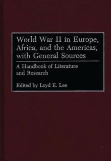 World War II in Europe, Africa, and the Americas, with General Sources : A Handbook of Literature and Research