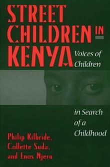 Street Children in Kenya : Voices of Children in Search of a Childhood