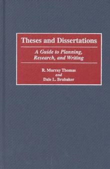 Theses and Dissertations : A Guide to Planning, Research, and Writing