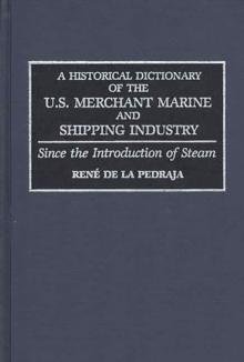 A Historical Dictionary of the U.S. Merchant Marine and Shipping Industry : Since the Introduction of Steam