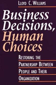 Business Decisions, Human Choices : Restoring the Partnership Between People and Their Organizations