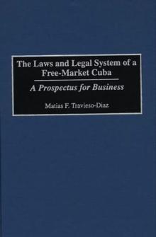 The Laws and Legal System of a Free-Market Cuba : A Prospectus for Business