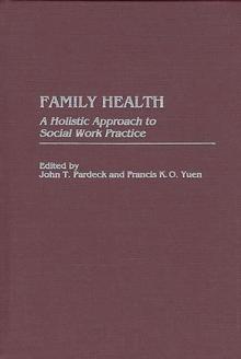 Family Health : A Holistic Approach to Social Work Practice