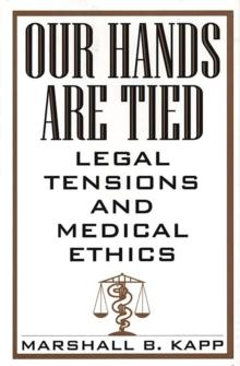 Our Hands Are Tied : Legal Tensions and Medical Ethics