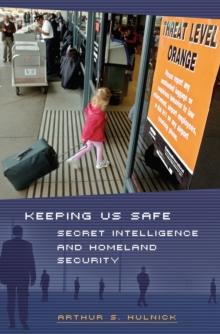 Keeping Us Safe : Secret Intelligence and Homeland Security