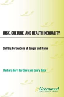 Risk, Culture, and Health Inequality : Shifting Perceptions of Danger and Blame