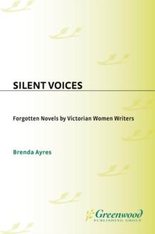 Silent Voices : Forgotten Novels by Victorian Women Writers