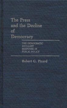 The Press and the Decline of Democracy : The Democratic Socialist Response in Public Policy