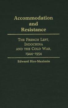 Accommodation and Resistance : The French Left, Indochina and the Cold War, 1944-1954