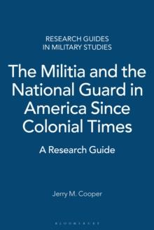 The Militia and the National Guard in America Since Colonial Times : A Research Guide