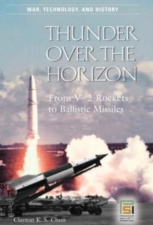 Thunder over the Horizon : From V-2 Rockets to Ballistic Missiles