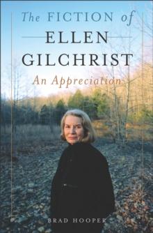 The Fiction of Ellen Gilchrist : An Appreciation