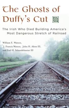 The Ghosts of Duffy's Cut : The Irish Who Died Building America's Most Dangerous Stretch of Railroad