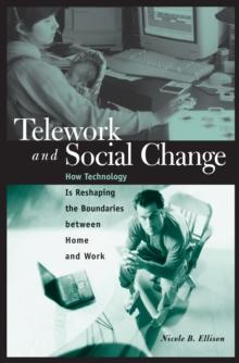 Telework and Social Change : How Technology Is Reshaping the Boundaries between Home and Work