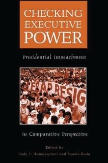 Checking Executive Power : Presidential Impeachment in Comparative Perspective