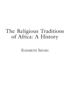 The Religious Traditions of Africa : A History