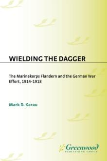 Wielding the Dagger : The MarineKorps Flandern and the German War Effort, 1914-1918