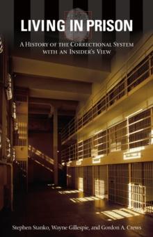 Living in Prison : A History of the Correctional System with an Insider's View