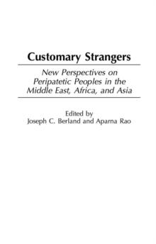 Customary Strangers : New Perspectives on Peripatetic Peoples in the Middle East, Africa, and Asia