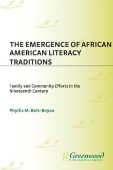 The Emergence of African American Literacy Traditions : Family and Community Efforts in the Nineteenth Century