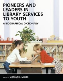 Pioneers and Leaders in Library Services to Youth : A Biographical Dictionary