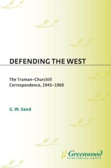 Defending the West : The Truman-Churchill Correspondence, 1945-1960