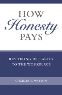 How Honesty Pays : Restoring Integrity to the Workplace